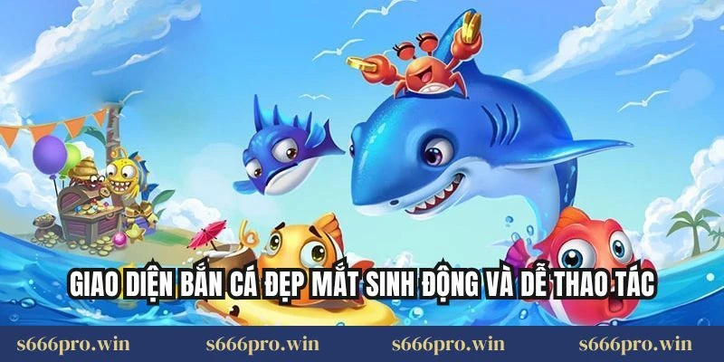 Giao diện bắn cá đẹp mắt sinh động và dễ thao tác